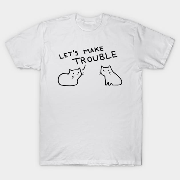 Let's Make Trouble T-Shirt by FoxShiver